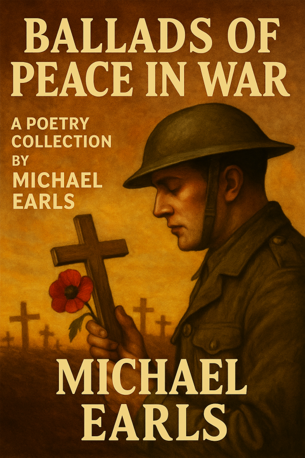 Ballads of Peace in War – A Poetry Collection by Michael Earls